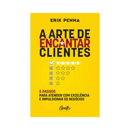 A Arte de Encantar Clientes | Erik Penna