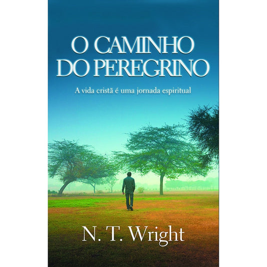 O Caminho do Peregrino | N T Wright