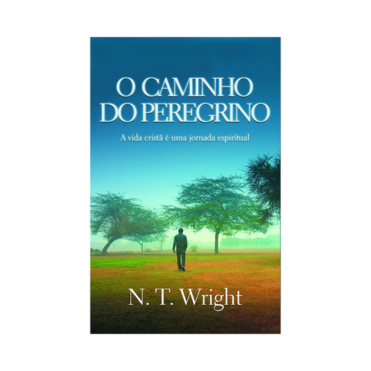 O Caminho do Peregrino | N T Wright