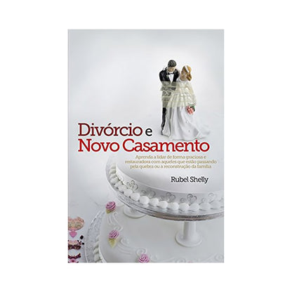 Divórcio e Novo Casamento | Rubel Shelly