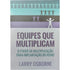 Equipes que Multiplicam | Larry Osborne