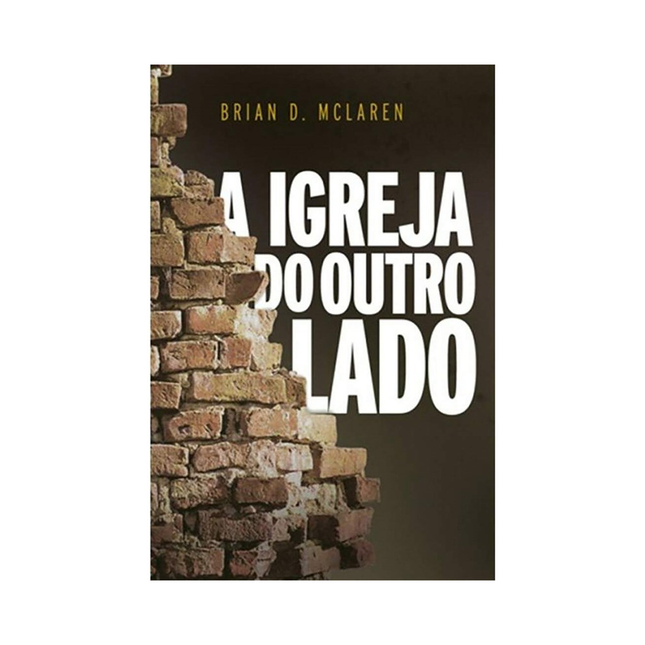A igreja do outro lado | Brian D McLaren