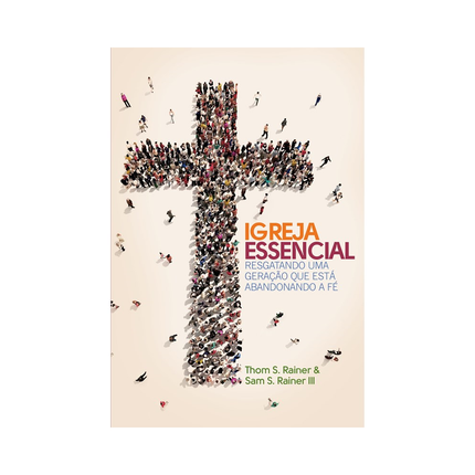 Igreja Essencial | Thom S Rainer e Sam S Rainer III