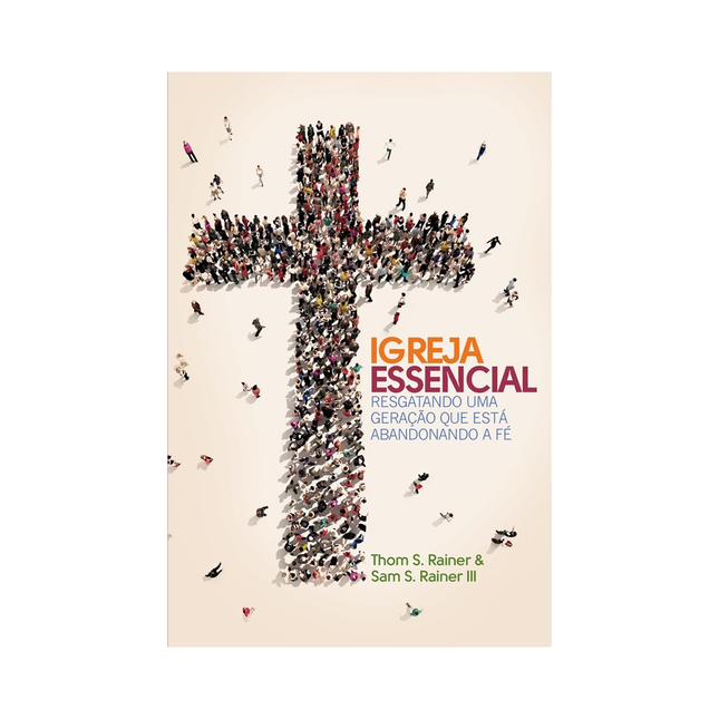 Igreja Essencial | Thom S Rainer e Sam S Rainer III