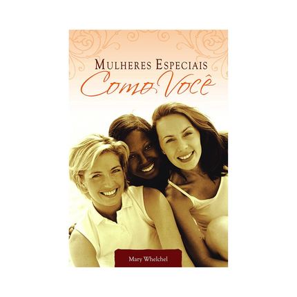 Mulheres Especiais como Você | Mary Whelchel