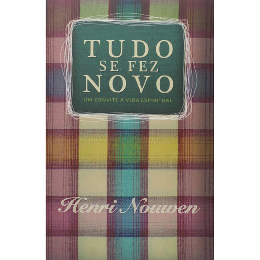 Tudo se fez Novo | Henri Nouwen