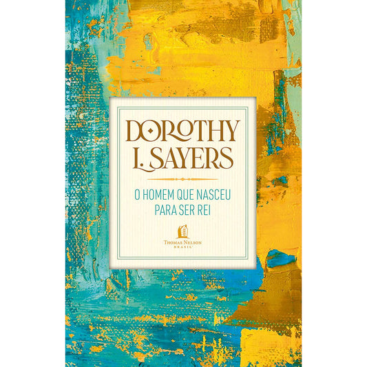 O homem que nasceu para ser rei | Dorothy L Sayers