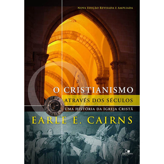O Cristianismo através dos séculos | Earle E Cairns | 3ª Edição