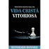 Princípios Básicos para uma Vida Crista Vitoriosa | Reinhard Bonnke