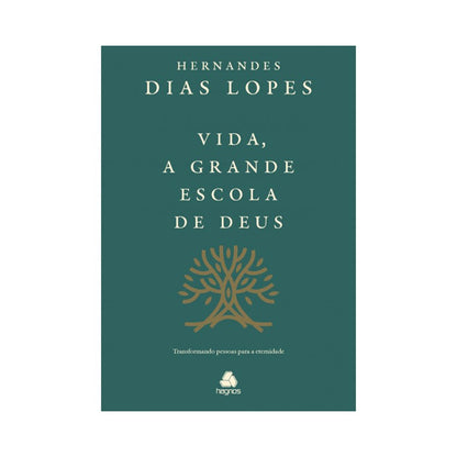 Vida a Grande Escola de Deus | Hernandes Dias Lopes
