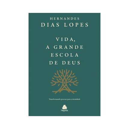 Vida a Grande Escola de Deus | Hernandes Dias Lopes