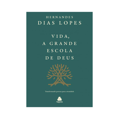 Vida a Grande Escola de Deus | Hernandes Dias Lopes