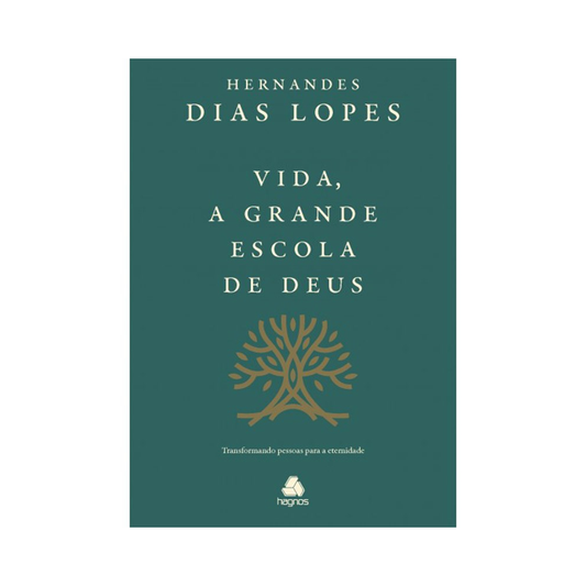 Vida a Grande Escola de Deus | Hernandes Dias Lopes