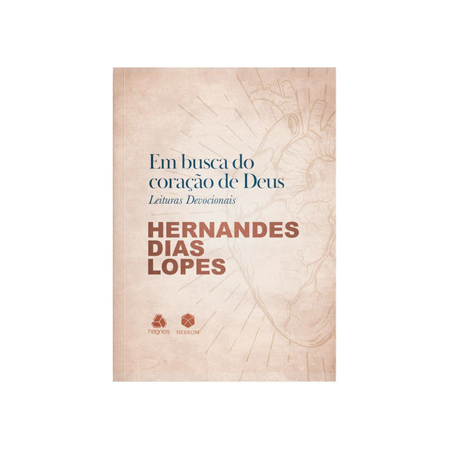 Em busca do Coração de Deus | Leituras Devocionais | Hernandes Dias Lopes