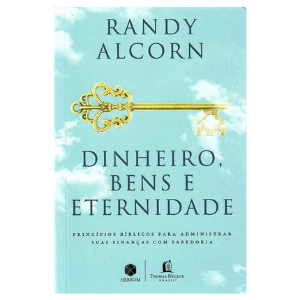 Dinheiro Bens e Eternidade | Randy Alcorn