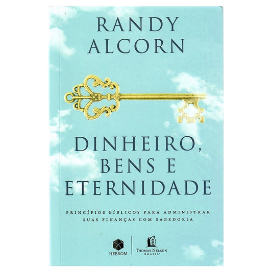 Dinheiro Bens e Eternidade | Randy Alcorn
