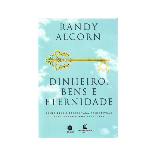 Dinheiro Bens e Eternidade | Randy Alcorn