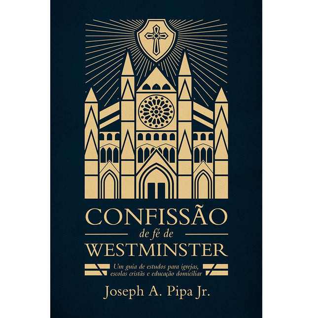Confissão de Fé de Westminster | Joseph A Pipa Jr