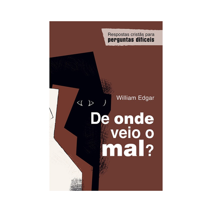 De onde veio o mal? | William Edgar