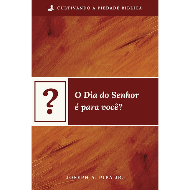 O Dia do Senhor é para você? | Joseph A Pipa Jr