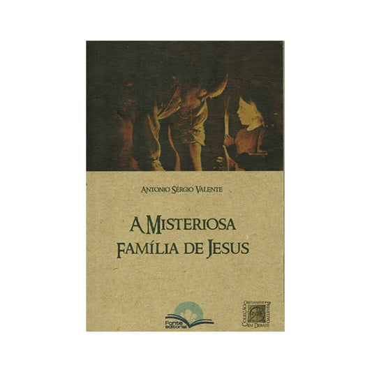 A Misteriosa Família de Jesus | Antonio Sérgio Valente