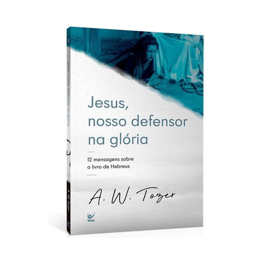 Jesus Nosso Defensor Na Glória | A W Tozer