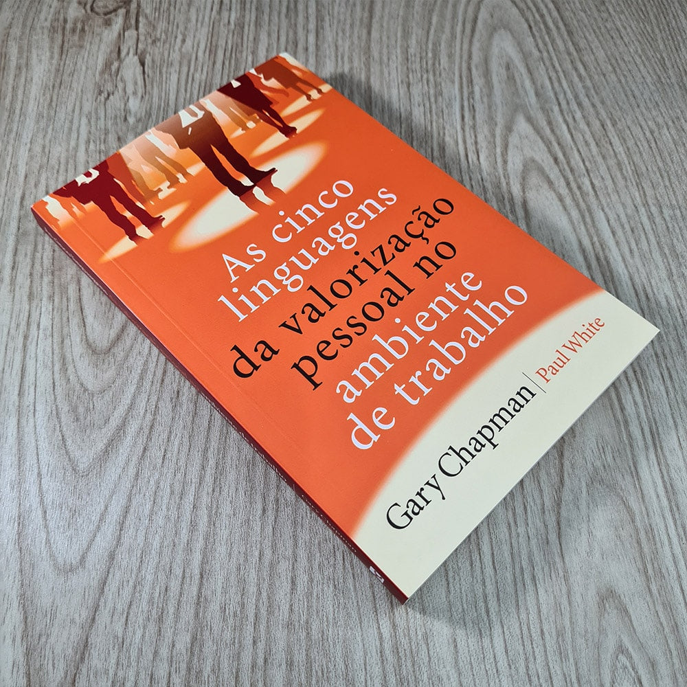 As 5 Linguagens da Valorização Pessoal no Ambiente de Trabalho | Gary Chapman