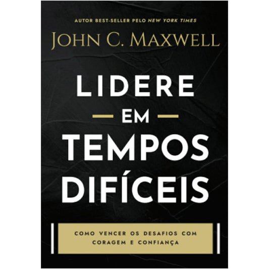 Lidere em Tempos Difíceis | John C Maxwell