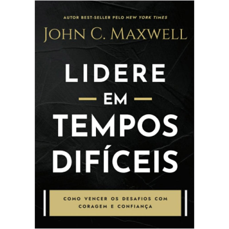 Lidere em Tempos Difíceis | John C Maxwell