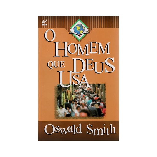 O Homem que Deus Usa | Oswald Smith