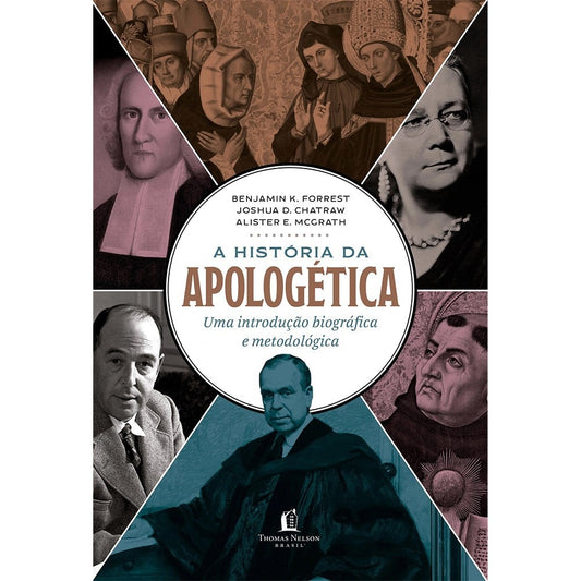 A Historia da Apologética |  Alister E McGrath Joshua D Chatraw e Benjamin K Forrest