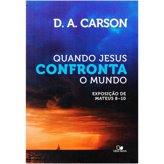 Quando Jesus Confronta o Mundo | D A Carson