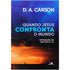 Quando Jesus Confronta o Mundo | D A Carson