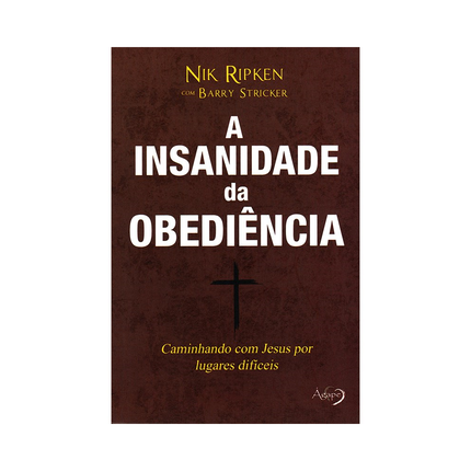 A Insanidade da Obediência | Nik Ripken e Barry Stricker