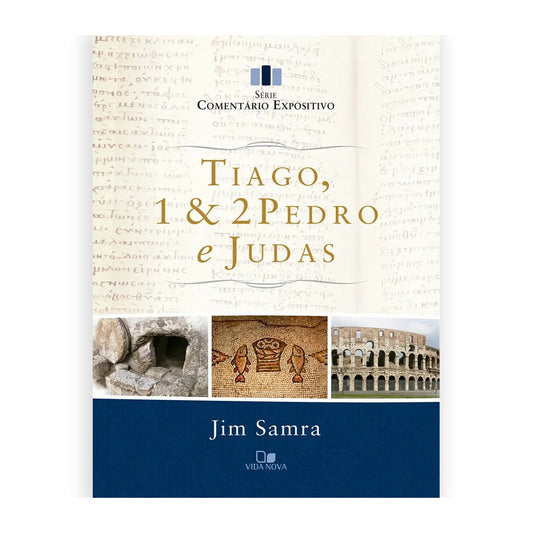 Comentário Expositivo Tiago 1 e 2 Pedro  e Judas | Jim Samra