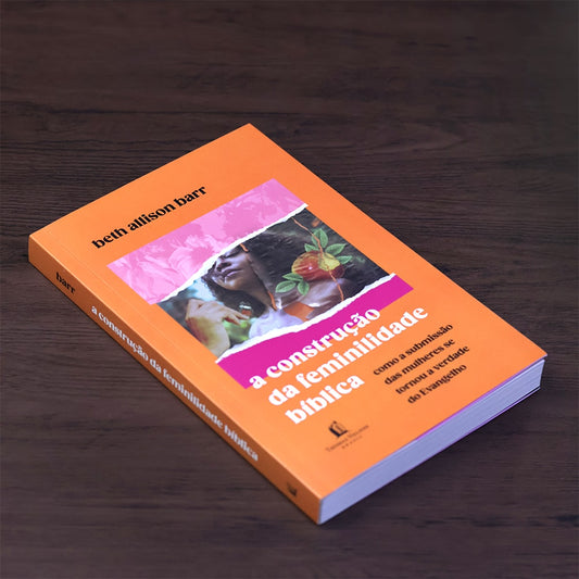 A Construção da Feminilidade Bíblica | Beth Allison Barr