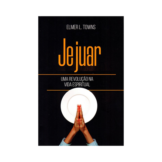 Jejuar Uma Revolução na Vida Espiritual | Elmer L Towns