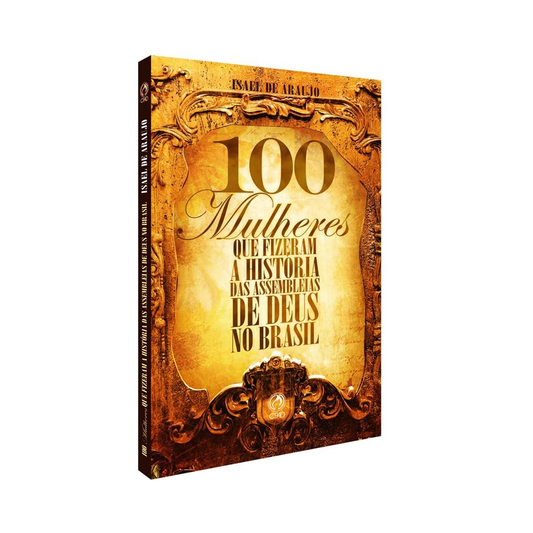100 Mulheres Que Fizeram  A Historia Das Assembleias De Deus | Isael de Araujo