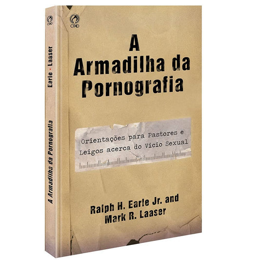 A Armadilha da Pornografia | Ralph H Earle Jr e Mark R Laaser