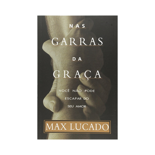 Nas Garras da Graça | Max Lucado