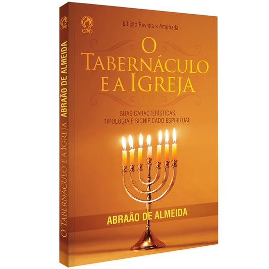 O Tabernáculo e a Igreja | Abraão de Almeida