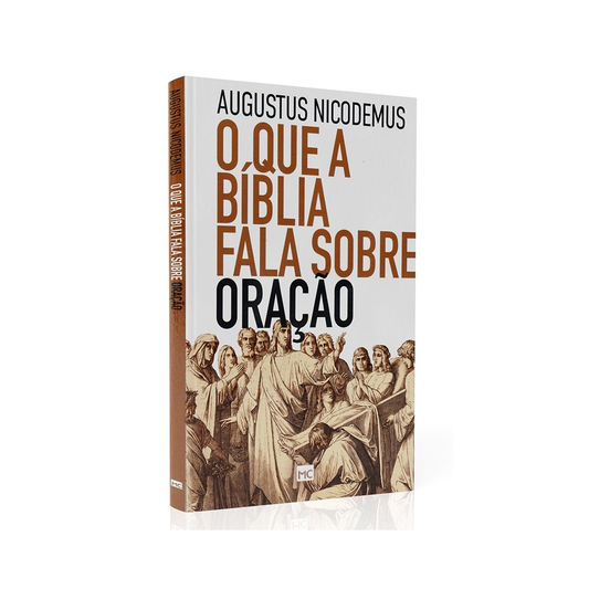 O Que a Bíblia Fala Sobre Oração | Augustus Nicodemus