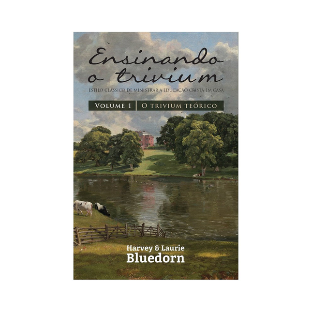 Ensinando a Trivium | Vol1 | Harvey e Laurie Bluedorn