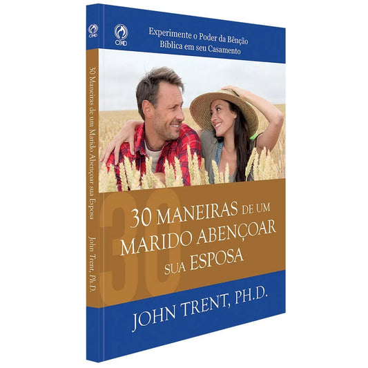30 Maneiras de um Marido Abençoar sua Esposa | John Trent PHD