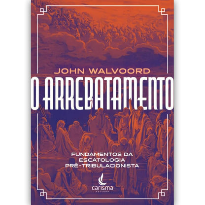 O Arrebatamento | John Walvoord