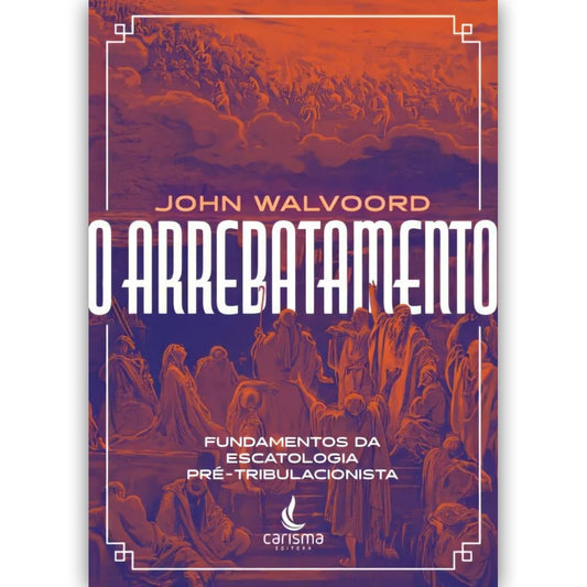 O Arrebatamento | John Walvoord
