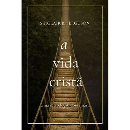 A Vida Cristã | Sinclair B Ferguson