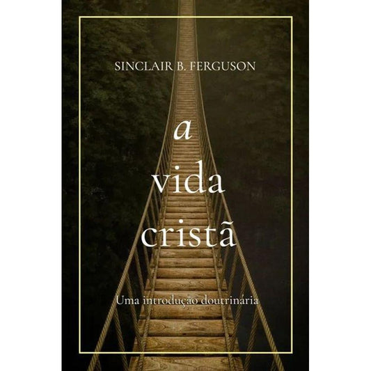 A Vida Cristã | Sinclair B Ferguson