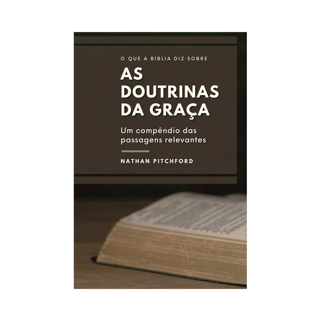 O Que a Bíblia diz Sobre as Doutrinas da Graça | Nathan Pitchford