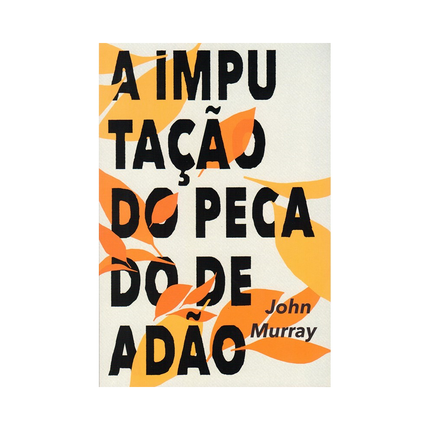 A Imputação do Pecado de Adão | John Murray